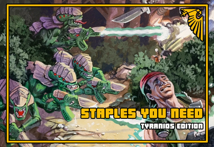 Staples You Need: Tyranids&nbsp;Edition