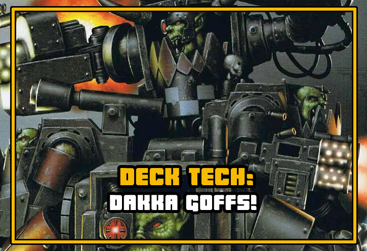 Warhammer 40K CCG deck tech Orks Dakka Goffs